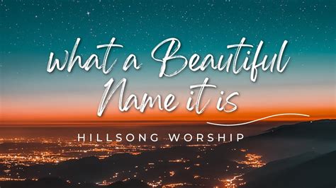 What A Wonderful Name It Is By Hillsong - What a Beautiful Name it is - Hillsong Worship with Lyrics Video - YouTube
