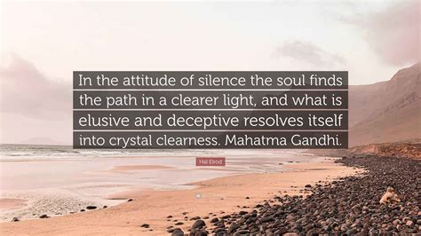 Hal Elrod Quote: “In the attitude of silence the soul finds the path in ...