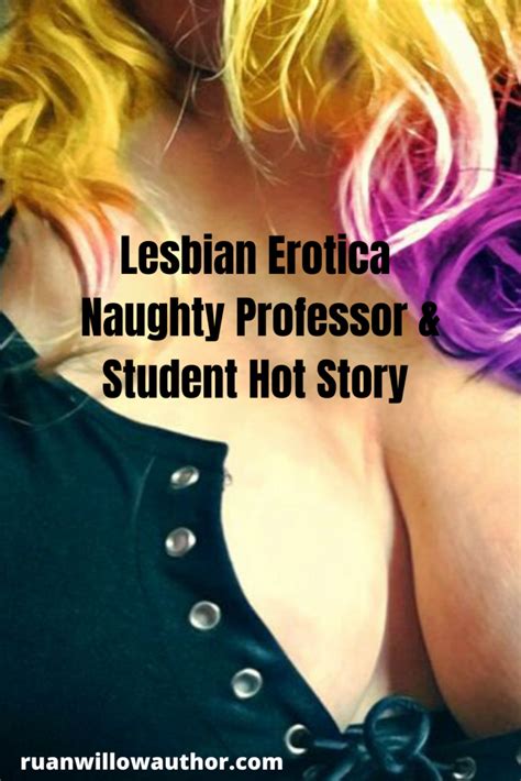 Lesbian Erotica Naughty Professor And Student Hot Story Ruan Willow S Erotic Writings