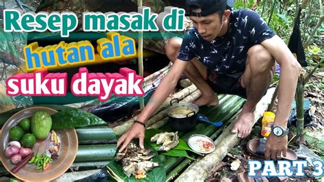 Dapur Hutan Memasak Di Belantara Kalimantan Youtube