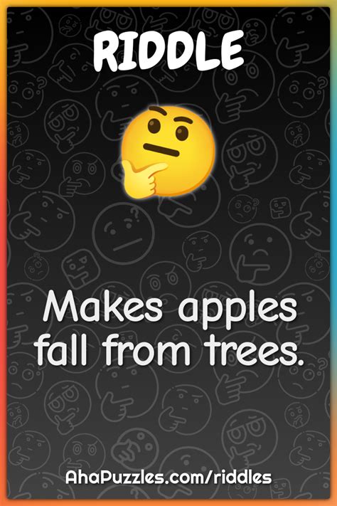Makes Apples Fall From Trees Riddle And Answer Aha Puzzles