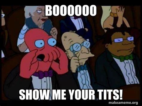 Boooooo Show Me Your Tits Your Meme Is Bad And You Should Feel Bad Zoidberg Meme Generator