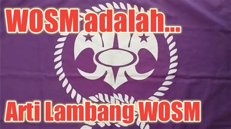 Apa Itu Wosm Inilah Arti Lambang Wosm Anak Pramuka Harus Tahu Youtube