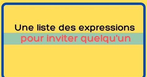 Une Liste Des Expressions Pour Inviter Quelqu Un Apprentissage De La