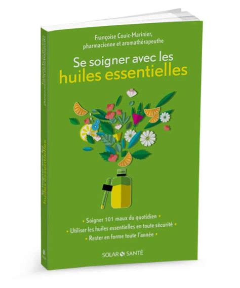 Se Soigner Avec Les Huiles Essentielles Au Bonheur D Essences