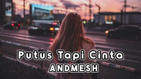 Lirik Putus Tapi Cinta Andmesh Youtube