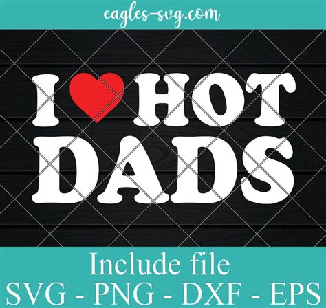I Love Hot Dads Svg Png Cricut File Silhouette Art