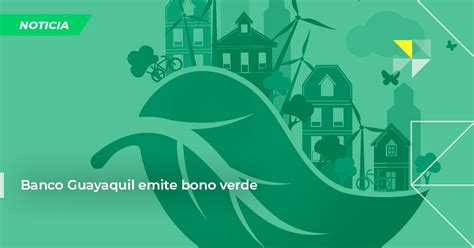 Banco Guayaquil Emite Bono Verde Green Finance Lac