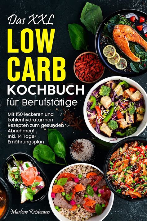 Das Xxl Low Carb Kochbuch Mit Leckeren Und Kohlenhydratarmen