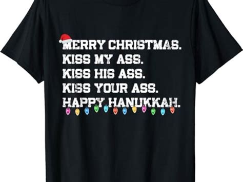 Merry Christmas Kiss My Ass His Ass Your Ass Happy Hanukkah T Shirt Buy T Shirt Designs