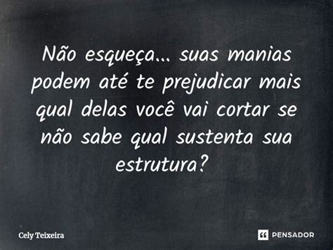 Não esqueça suas manias podem até Cely Teixeira Pensador