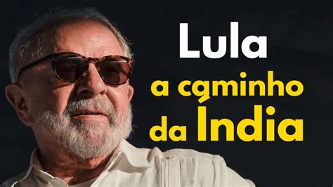 Lula A Caminho Da Ndia Para Assumir A Presid Ncia Do G Na C Pula De