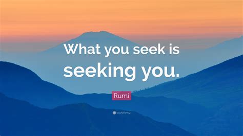 Rumi Quote What You Seek Is Seeking You