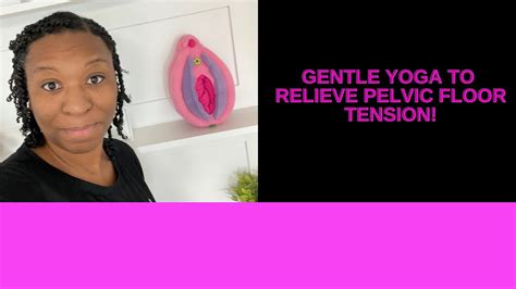 Gentle Yoga To Relieve Pelvic Floor Tension Interstitial Cystitis