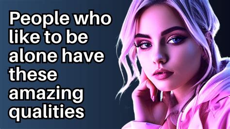 12 Amazing Qualities Of People Who Like To Be Alone Psychology Facts And Human Behavior