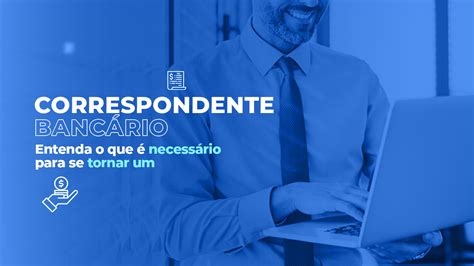 O Que Precisa Para Ser Bancario - Quer ser um correspondente bancário? Descubra o que você precisa para ...