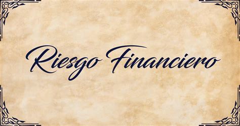 Riesgo Financiero Información Completa Definición Ejemplos y Más