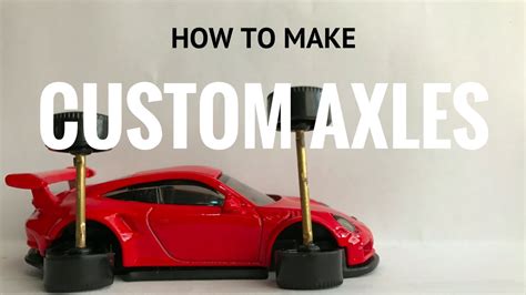 How To Customize Hotwheels Part How To Make Custom Axles Youtube