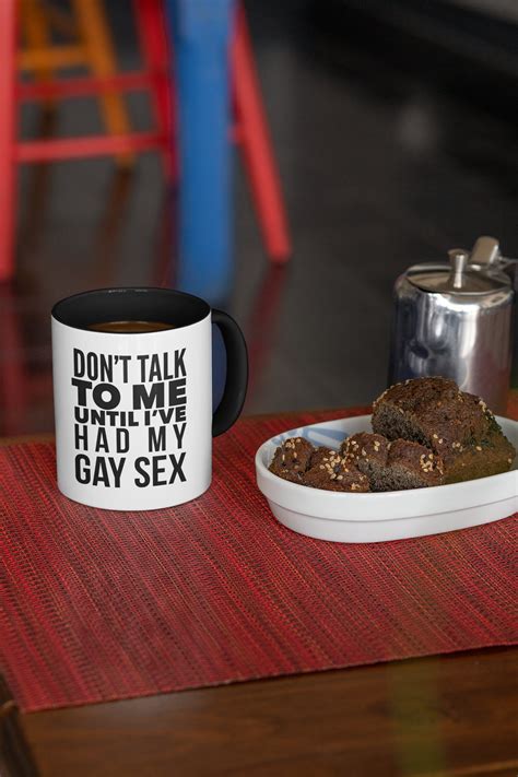 Don T Talk To Me Until I Ve Had My Gay Sex Coffee Mug Etsy