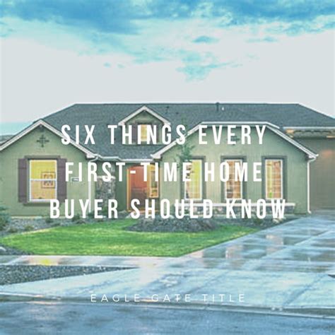 Six Things Every First Time Home Buyer Should Know Eagle Gate Title