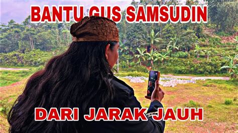 Bantu Gus Samsudin Dari Jarak Jauh Youtube