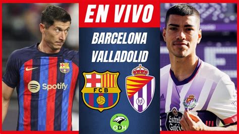 Barcelona Vs Valladolid En Vivo La Liga Youtube