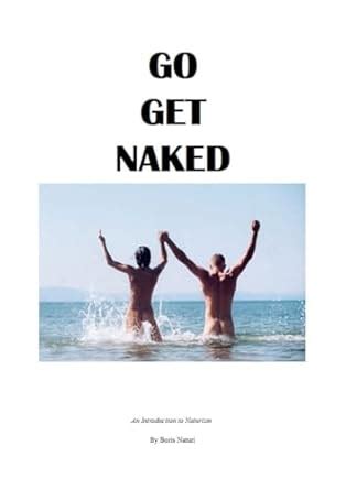 GO GET NAKED An Introduction To Naturism Kindle Edition By Naturi Boris Self Help Kindle