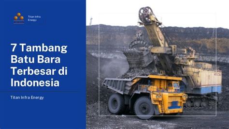 7 Tambang Batu Bara Terbesar Di Indonesia Titan Infra Energy PPT