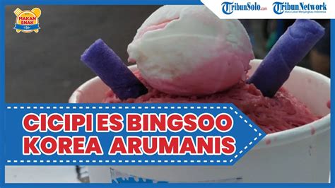 Kuliner Enak Di Solo Jajanan Viral Es Bingsoo Arumanis Khas Korea