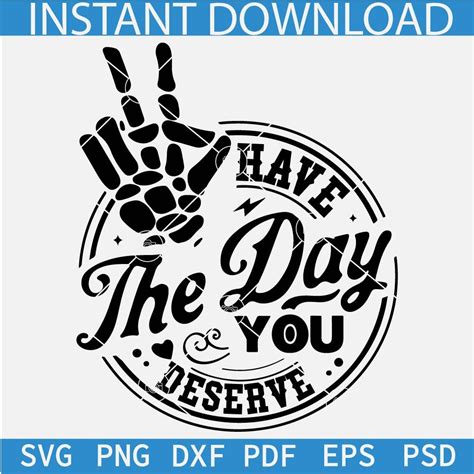 Have The Day You Deserve Skeleton Hand SVG Peace Sign Skeleton Hand