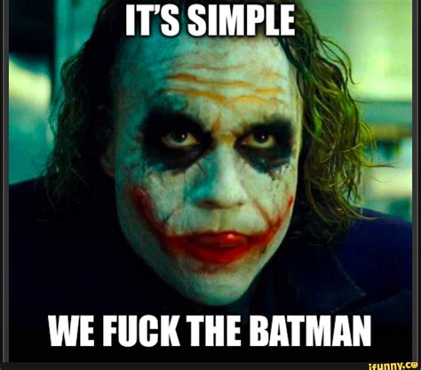 Its Simple We Fuck The Batman Ifunny