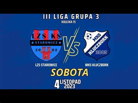 Lzs Starowice Dolne Mks Kluczbork Iii Liga Gr Kolejka