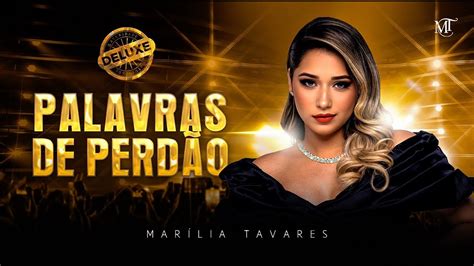 Marília Tavares Palavras De Perdão Maturidade Deluxe Youtube Music