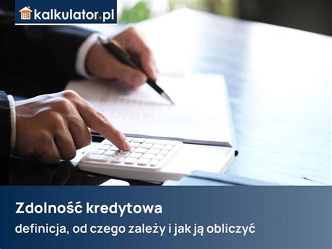 Zdolno Kredytowa Definicja Od Czego Zale Y I Jak J Obliczy