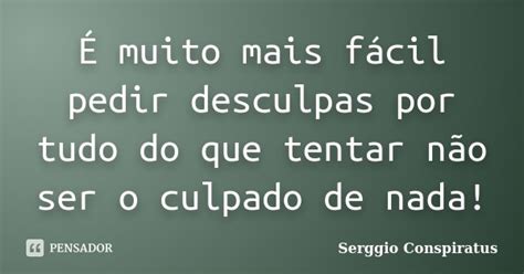 É Muito Mais Fácil Pedir Desculpas Por Serggio Conspiratus Pensador