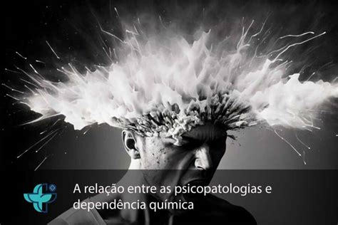 A relação entre as psicopatologias e a dependência química