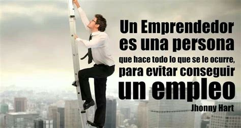 Emprendedor Frases De Emprendedores Exitosos Emprendedor Y Frases Emprendedores