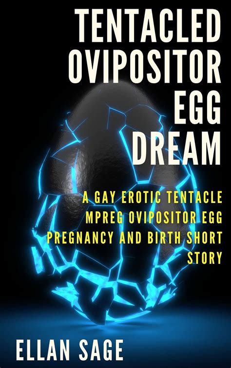 Tentacled Ovipositor Egg Dream A Gay Erotic Tentacle MPREG Ovipositor Rapid Egg Pregnancy And