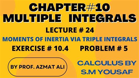 Lecture 24 Moments Of Inertia By Triple Integrals Ex104 Problem 5 Sm Yousaf