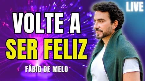 VOLTE A SER FELIZ 5 REFLEXÕES PADRE FÁBIO DE MELO LIVE 73 YouTube