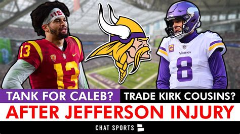 Tank For Caleb Williams After Justin Jefferson Injury News Trade Kirk