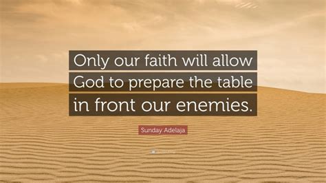 Sunday Adelaja Quote Only Our Faith Will Allow God To Prepare The