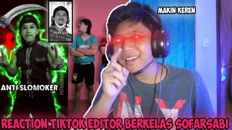 REACTION EDITOR BERKELAS JEDAG JEDUG SOFARSABI MAKIN KEREN YouTube