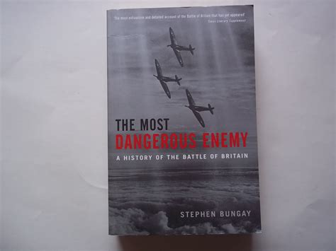 The Most Dangerous Enemy: A History of the Battle of Britain by Bungay