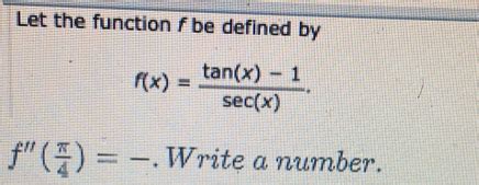 Let the function f be defined by f x tan x 1 sec x f π 4