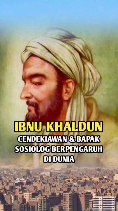 Kisah Hidup Ibnu Khaldun Salah Satu Intelektual Terkemuka Dalam Sejarah