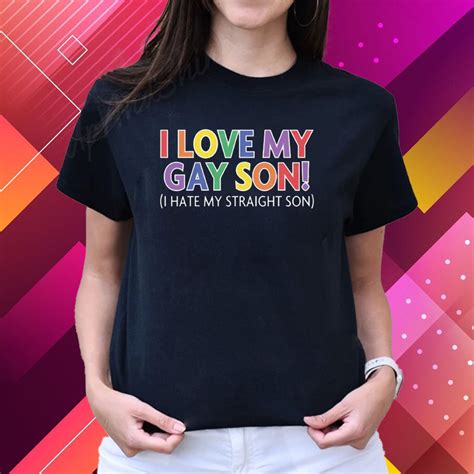 I Love My Gay Son I Hate My Straight Son T Shirt Flagwix