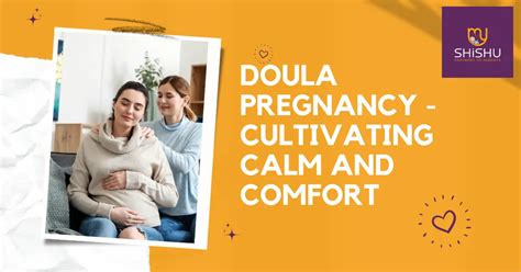 Doula Pregnancy Cultivating Calm And Comfort Myshishu