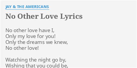 "NO OTHER LOVE" LYRICS by JAY & THE AMERICANS: No other love have...