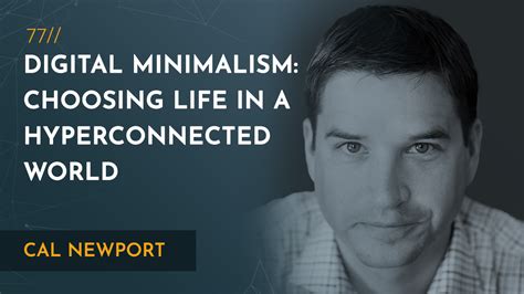 Cal Newport On Digital Minimalism And Choosing Life In A Hyperconnected